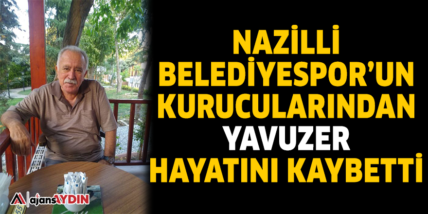 Nazilli Belediyespor'un kurucularından Yavuzer hayatını kaybetti
