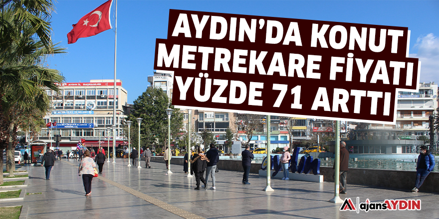 Aydın'da konut metrekare fiyatı yüzde 71 arttı