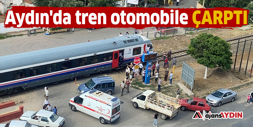 Aydın'da tren otomobile çarptı