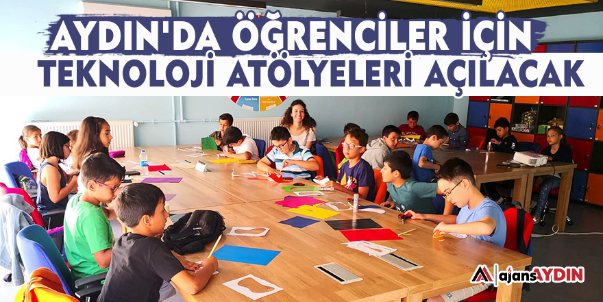 Aydın'da öğrenciler için teknoloji atölyesi açılacak