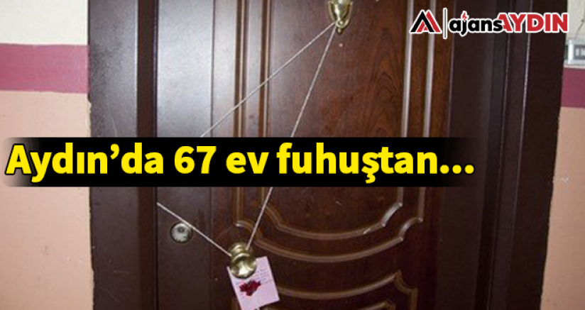 Aydın'da 67 ev fuhuştan