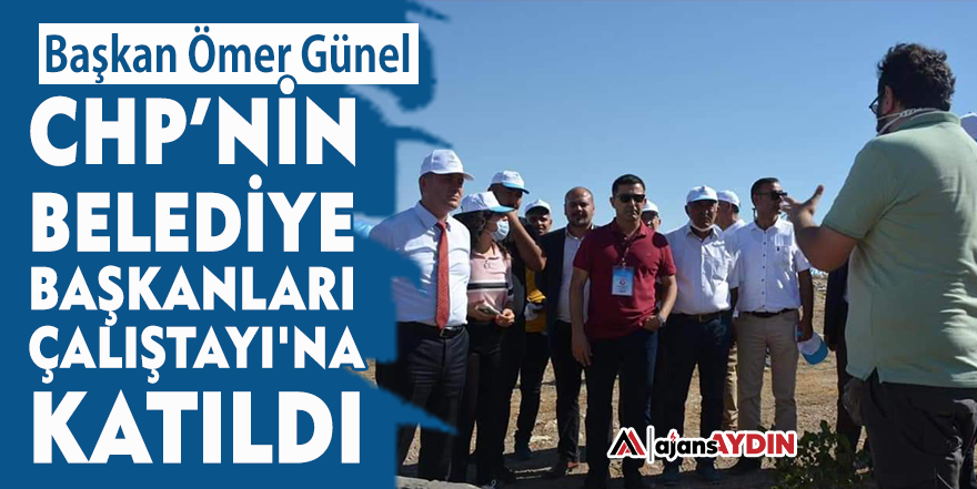 Başkan Ömer Günel CHP’nin Belediye Başkanları çalıştayı'na katıldı
