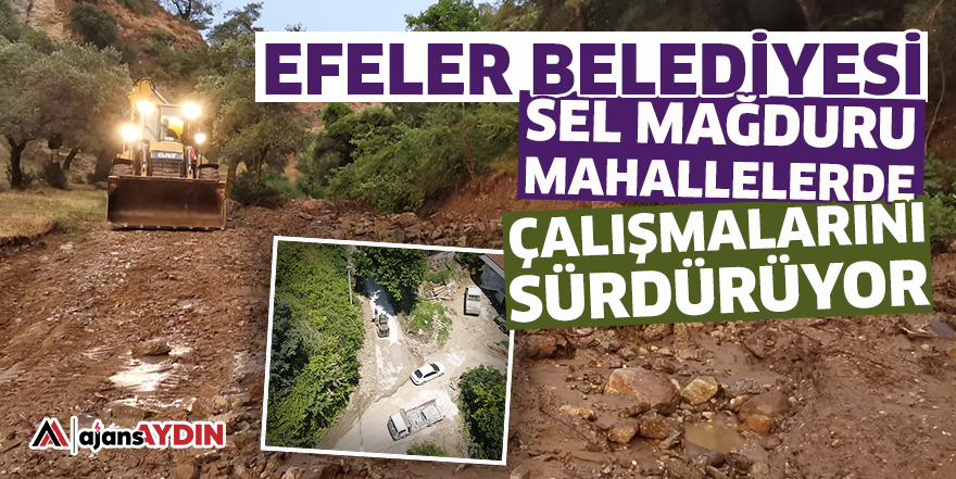 Efeler Belediyesi sel mağduru mahallelerde çalışmalarını sürdürüyor