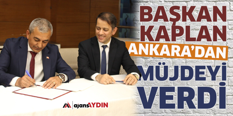 Başkan Kaplan Ankara'dan müjdeyi verdi
