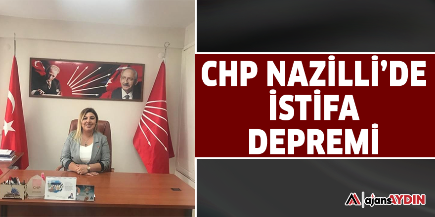 CHP Nazilli'de istifa depremi