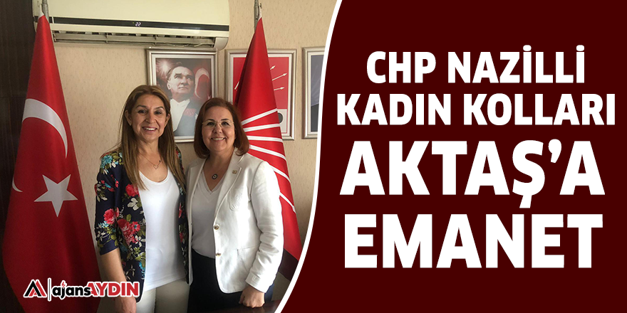 CHP Nazilli Kadın Kolları Aktaş'a emanet