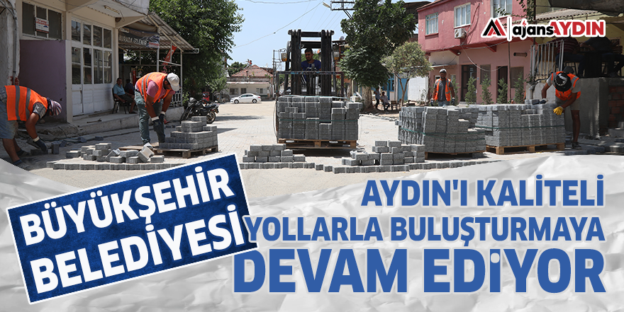 Büyükşehir Belediyesi Aydın'ı kaliteli yollarla buluşturmaya devam ediyor