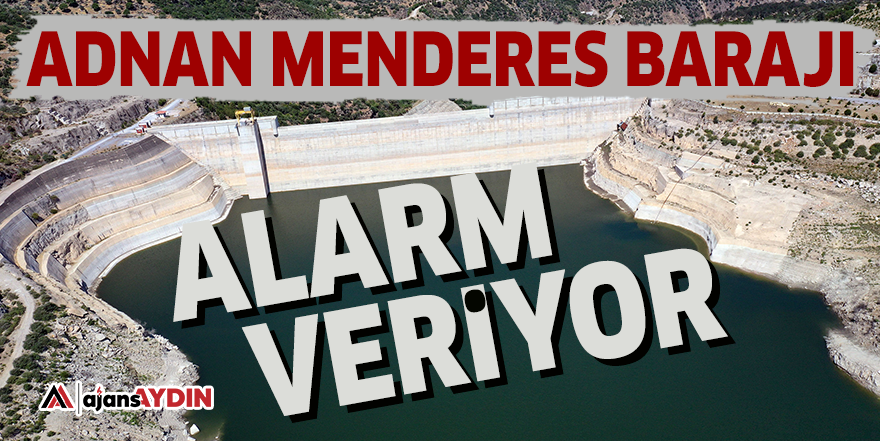 Adnan Menderes Barajı alarm veriyor