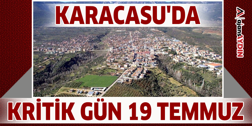 Karacasu'da kritik gün 19 Temmuz