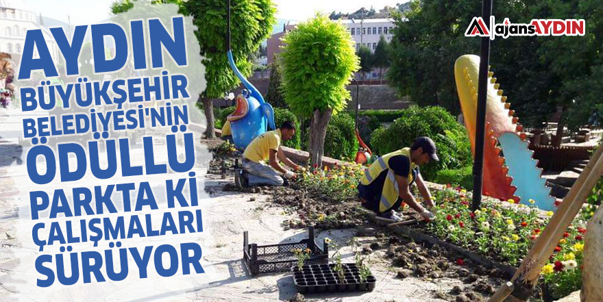 Aydın Büyükşehir Belediyesi'nin ödüllü parkta ki çalışmaları sürüyor