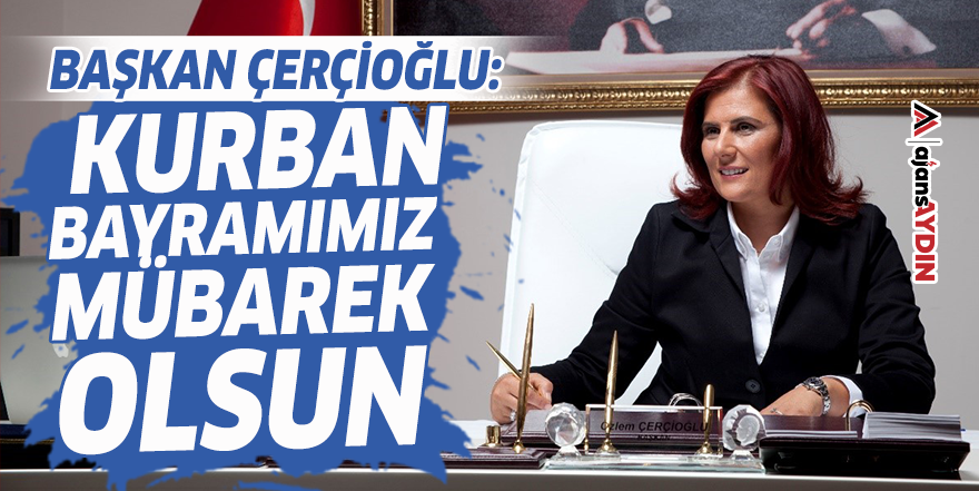 Başkan Çerçioğlu: Kurban Bayramımız mübarek olsun
