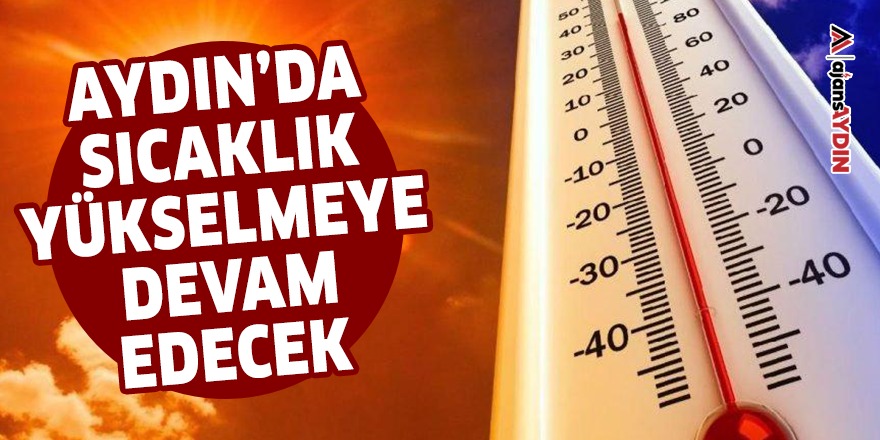 Aydın'da sıcaklık yükselmeye devam edecek