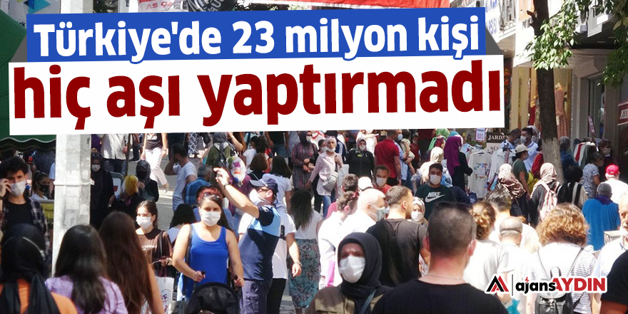 Türkiye'de 23 milyon kişi hiç aşı yaptırmadı