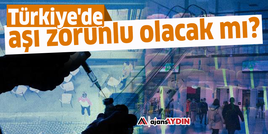 Türkiye'de aşı zorunlu olacak mı?