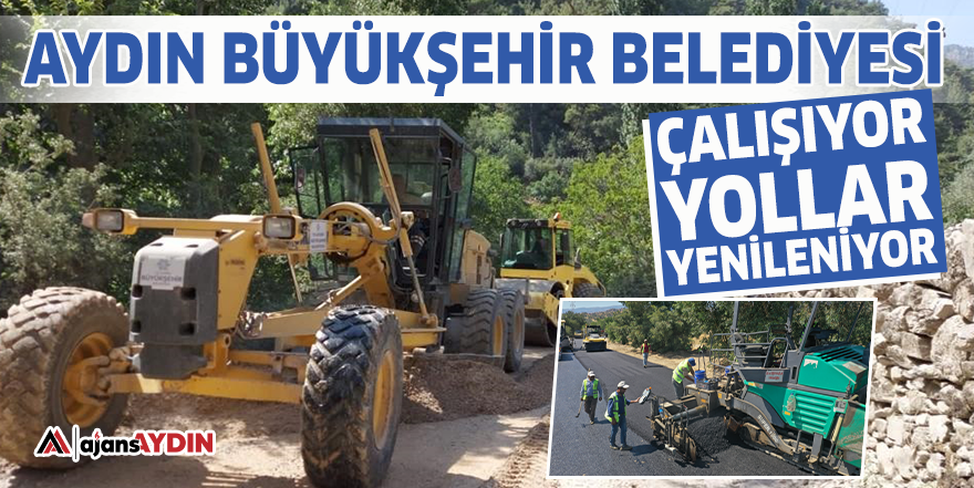 Aydın Büyükşehir Belediyesi çalışıyor yollar yenileniyor