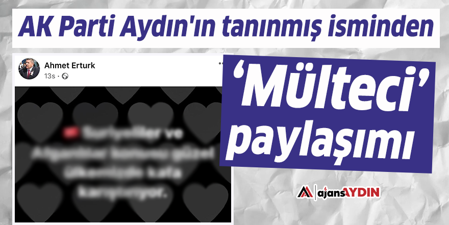 AK Parti Aydın'ın tanınmış isminden 'mülteci' paylaşımı