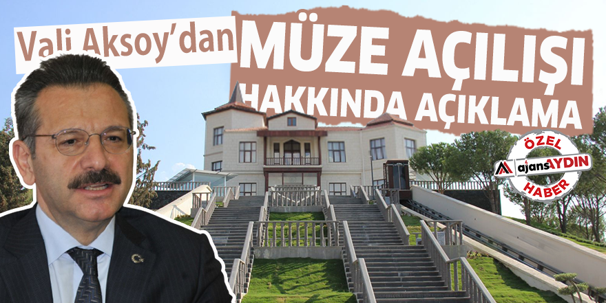 Vali Aksoy'dan müze açılışı hakkında açıklama