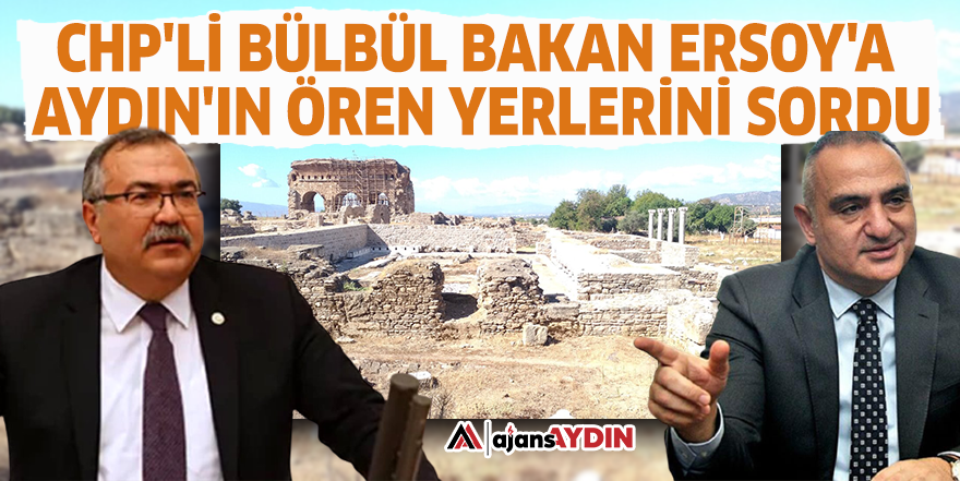 CHP'li Bülbül Bakan Ersoy'a Aydın'ın ören yerlerini sordu