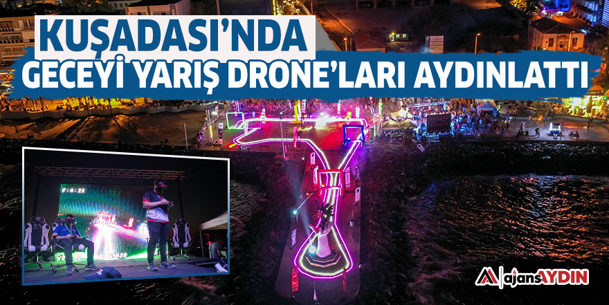 Kuşadası'nda geceyi yarış drone'ları aydınlattı