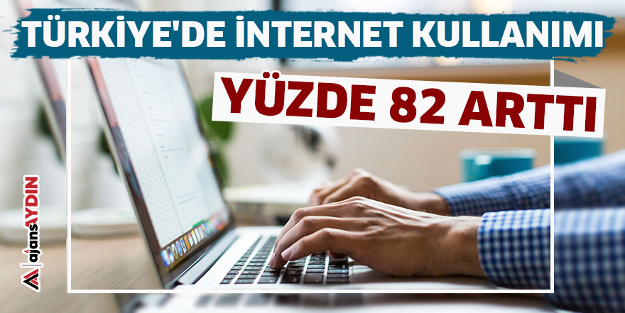 Türkiye'de internet kullanımı yüzde 82 arttı