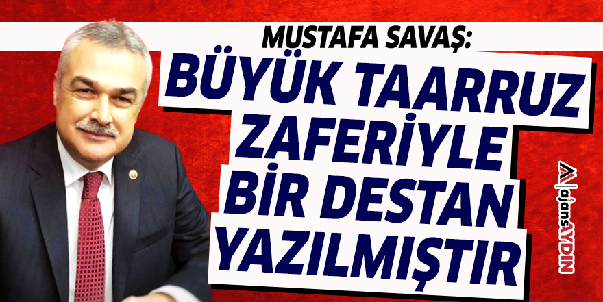 Mustafa Savaş: Büyük Taarruz zaferiyle bir destan yazılmıştır