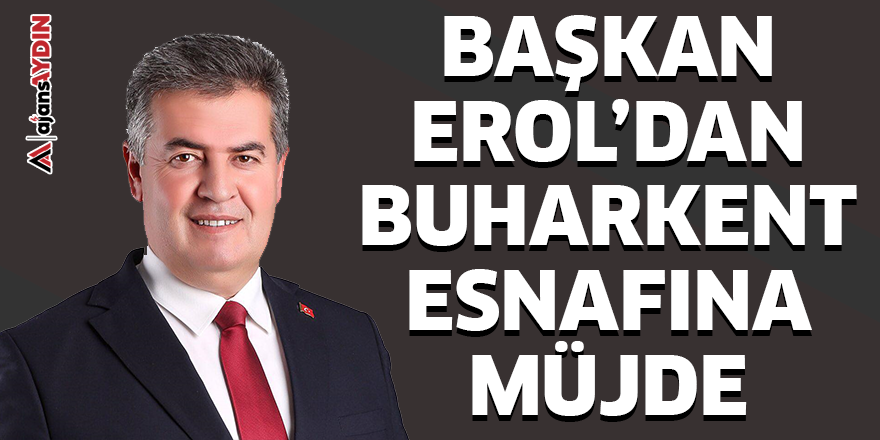 Başkan Erol'dan Buharkent esnafına müjde