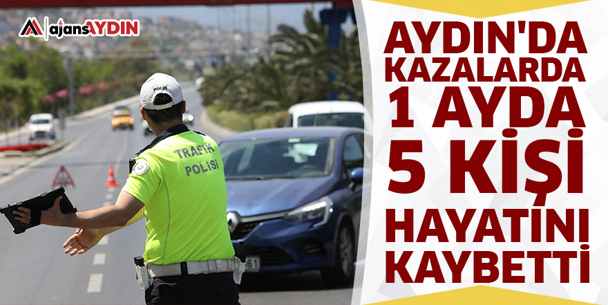 Aydın'da kazalarda 1 ayda 5 kişi hayatını kaybetti