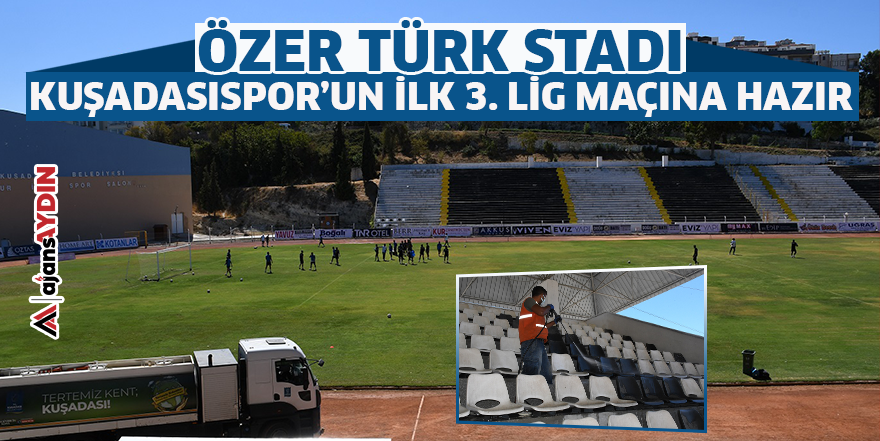 Özer Türk Stadı Kuşadasıspor'un ilk 3. Lig maçına hazır