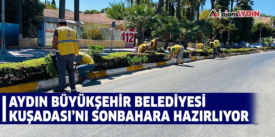 Aydın Büyükşehir Belediyesi Kuşadası'nı sonbahara hazırlıyor