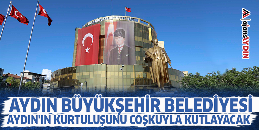 Aydın Büyükşehir Belediyesi Aydın'ın kurtuluşunu coşkuyla kutlayacak