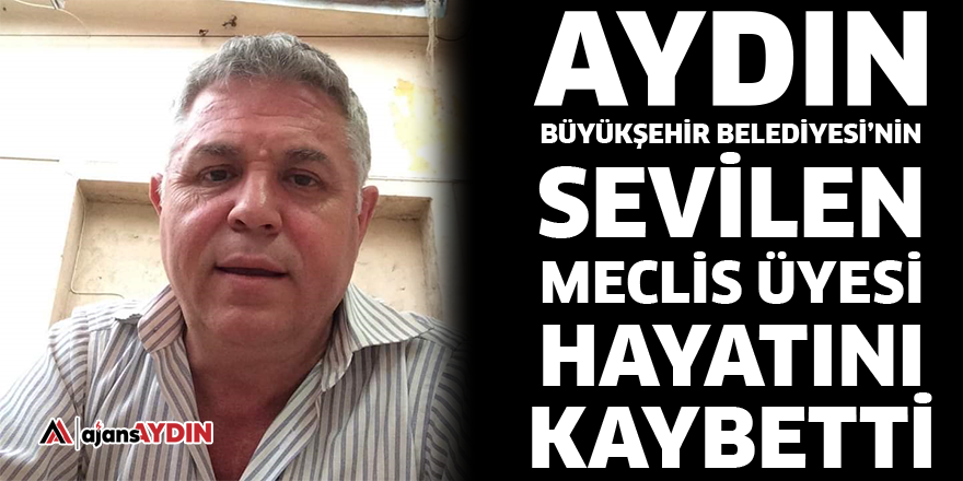 Aydın BŞB'nin sevilen meclis üyesi hayatını kaybetti