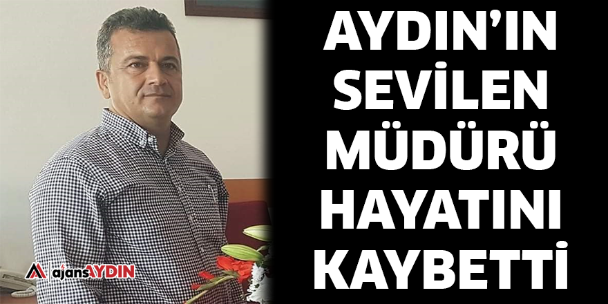 Aydın'ın sevilen müdürü hayatını kaybetti