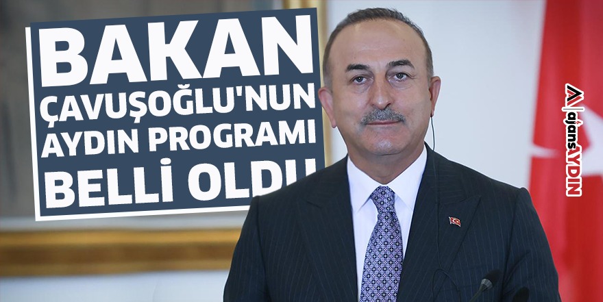 Bakan Çavuşoğlu'nun Aydın programı belli oldu