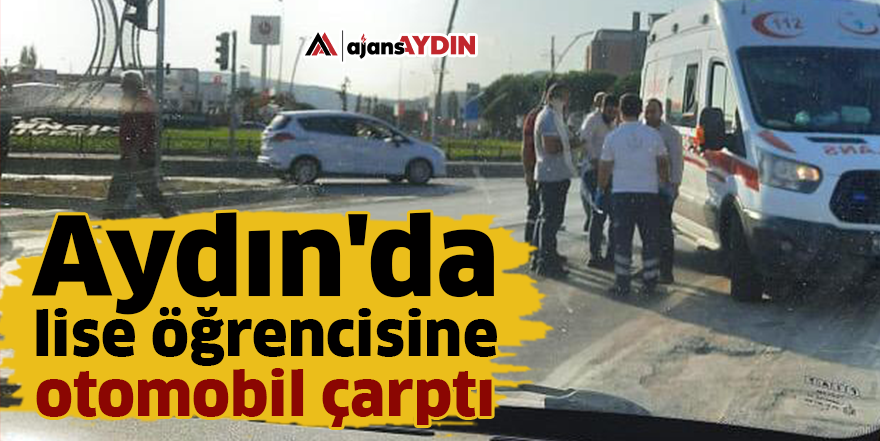 Aydın'da lise öğrencisine otomobil çarptı