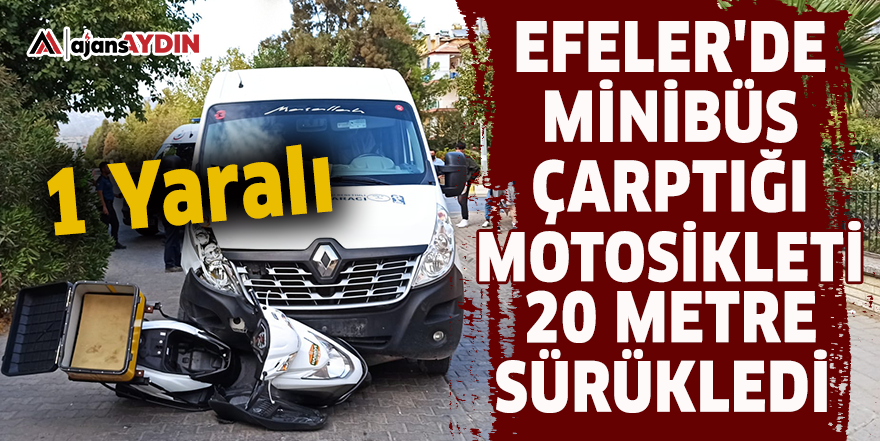 Efeler'de minibüs çarptığı motosikleti 20 metre sürükledi