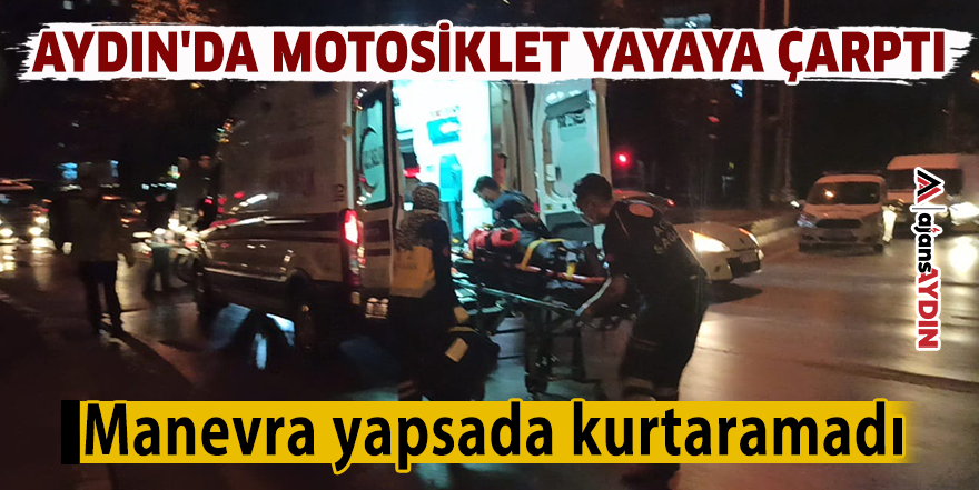 Aydın'da motosiklet yayaya çarptı