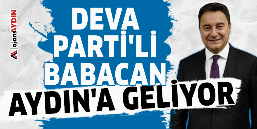 DEVA Parti'li Babacan Aydın'a geliyor