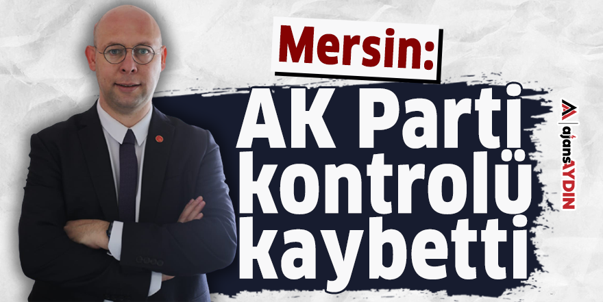 Mersin: AK Parti kontrolü kaybetti