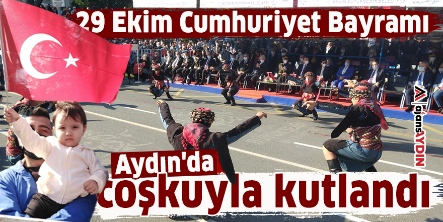 Aydın’da Cumhuriyet Bayramı büyük bir coşkuyla kutlandı