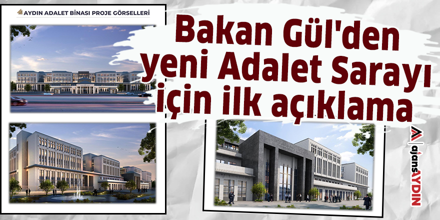 Bakan Gül'den yeni Adalet Sarayı için ilk açıklama