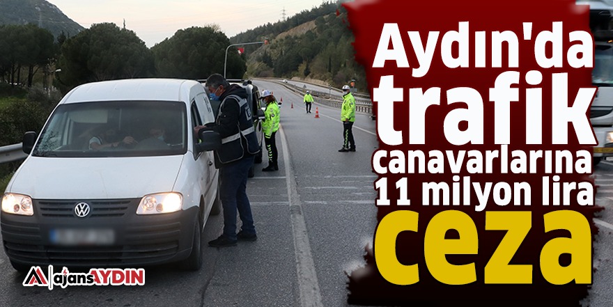 Aydın'da trafik canavarlarına 11 milyon lira ceza
