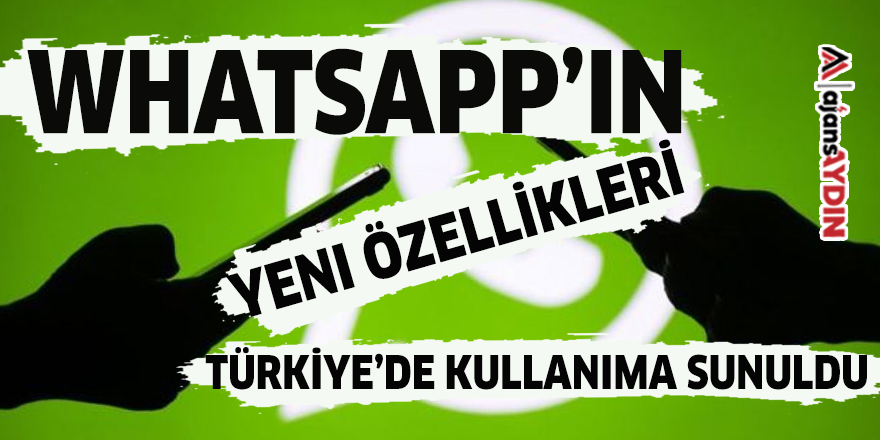 WhatsApp’ın yeni özellikleri Türkiye’de kullanıma sunuldu