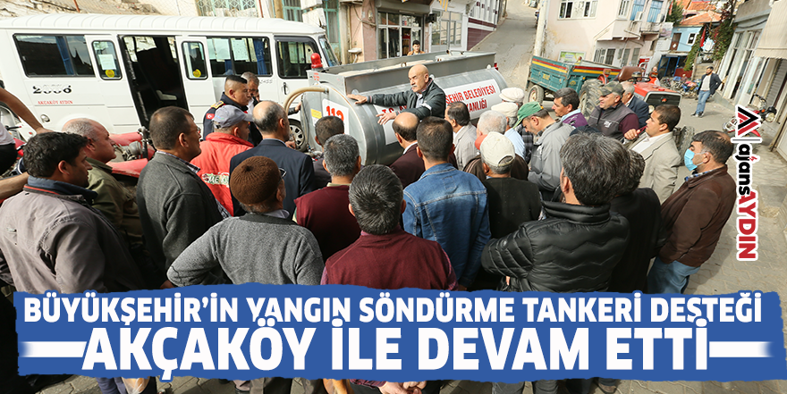 Büyükşehir'in yangın söndürme tankeri desteği Akçaköy ile devam etti