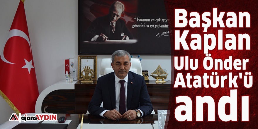 Başkan Kaplan Ulu Önder Atatürk'ü andı