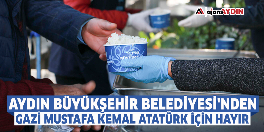 Aydın Büyükşehir Belediyesi'nden Gazi Mustafa Kemal Atatürk için hayır