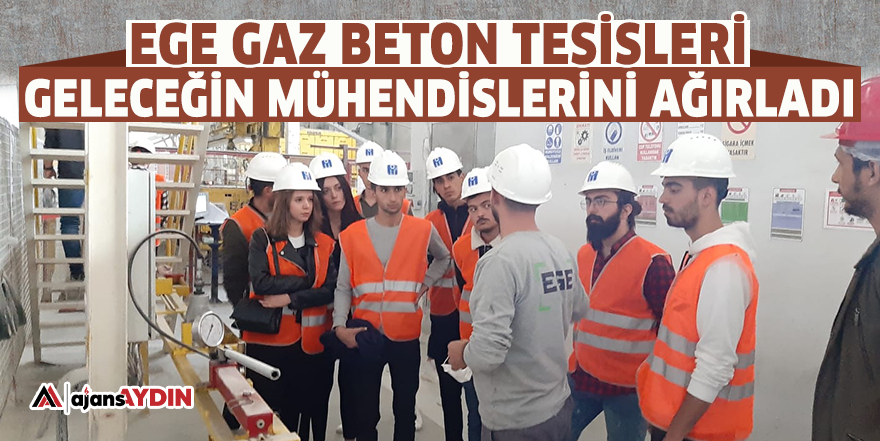 Ege Gaz Beton tesisleri geleceğin mühendislerini ağırladı