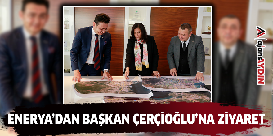 Enerya’dan Başkan Çerçioğlu’na ziyaret