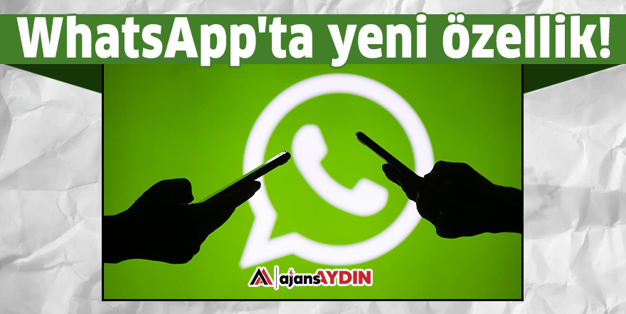 WhatsApp'ta yeni özellik!
