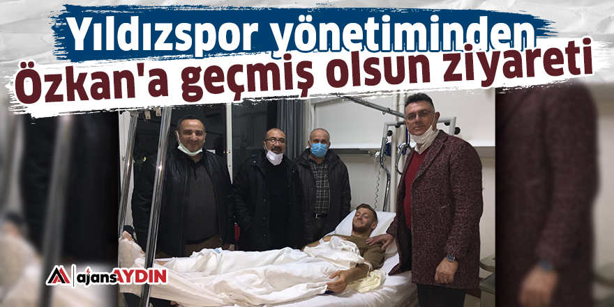 Yıldızspor yönetiminden Özkan'a geçmiş olsun ziyareti