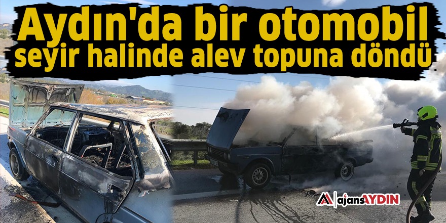 Aydın'da bir otomobil seyir halinde alev topuna döndü